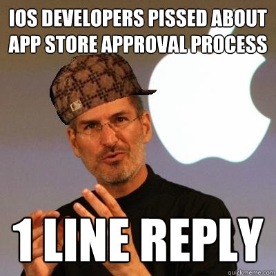 ios developers pissed about app store approval process 1 line reply  Scumbag Steve Jobs