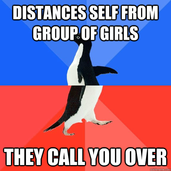 distances self from group of girls they call you over  Socially Awkward Awesome Penguin