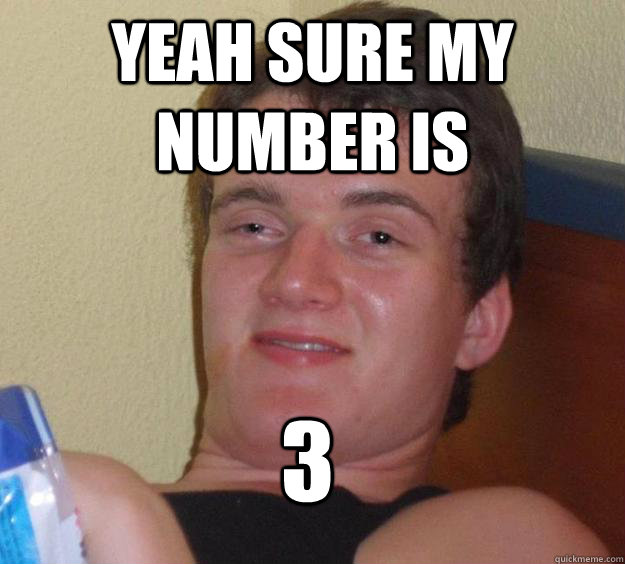 yeah sure my number is 3
 - yeah sure my number is 3
  10 Guy