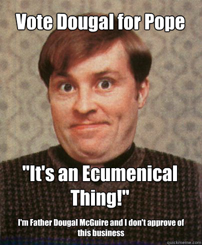 Vote Dougal for Pope 