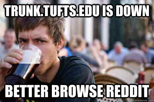 Trunk.tufts.edu is down better browse reddit  Lazy College Senior