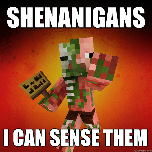 SHENANIGANS I can sense them - SHENANIGANS I can sense them  Zombie Pigman Zisteau