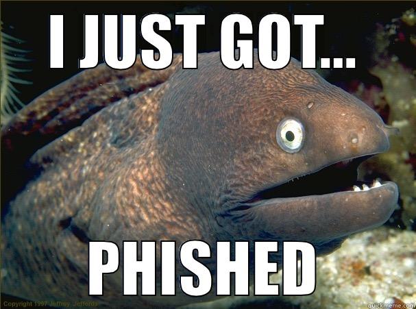 I JUST GOT... PHISHED Bad Joke Eel