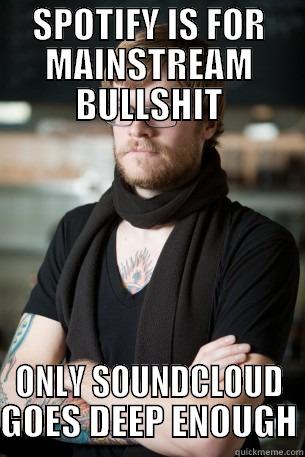 SPOTIFY IS FOR MAINSTREAM BULLSHIT ONLY SOUNDCLOUD GOES DEEP ENOUGH Hipster Barista