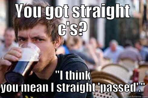 YOU GOT STRAIGHT C'S? 