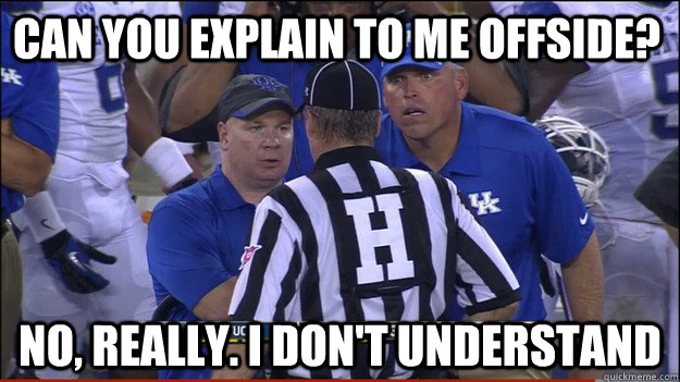 Can you explain to me offside? No, really. I don't understand - Can you explain to me offside? No, really. I don't understand  UK offsides