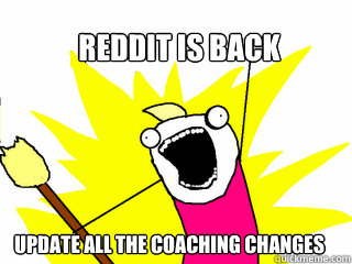 Reddit is back update all the coaching changes  All The Things