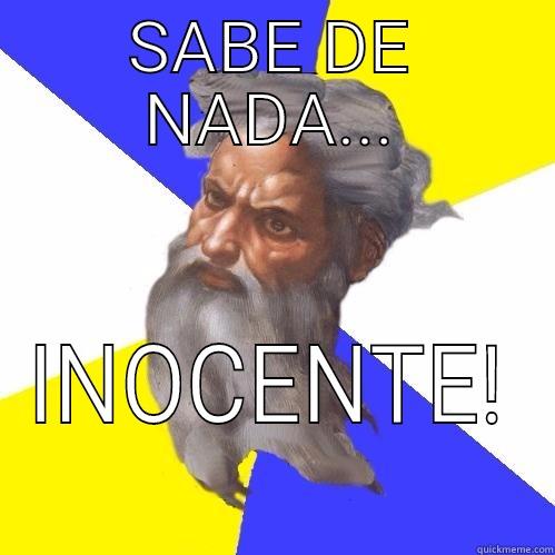 Sabe de nada inocente!  - SABE DE NADA... INOCENTE! Advice God