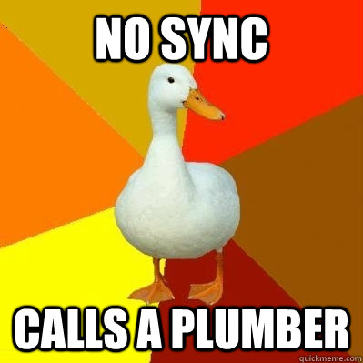 No Sync Calls a plumber  Tech Impaired Duck