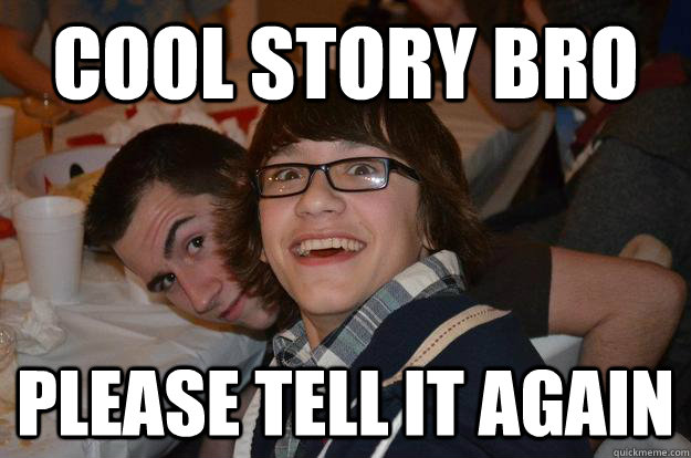 Cool story bro please tell it again  - Cool story bro please tell it again   Misc