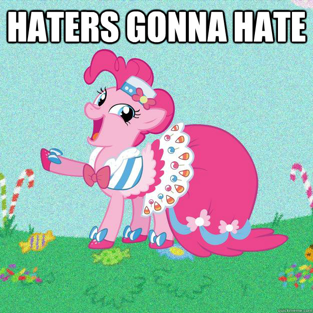 haters gonna hate   Pinkie pie be yourself haters gonna hate