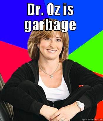 DR. OZ IS GARBAGE  Sheltering Suburban Mom