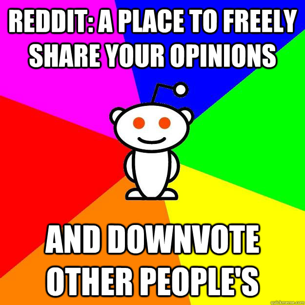 Reddit: A place to freely share your opinions And downvote other people's  Reddit Alien