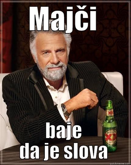 MAJČI BAJE DA JE SLOVA The Most Interesting Man In The World