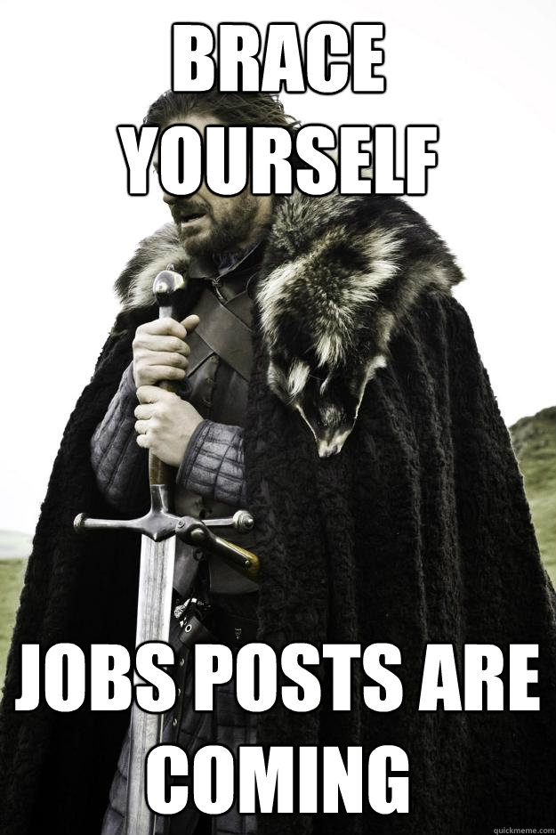 Brace Yourself Jobs posts are coming  Winter is coming