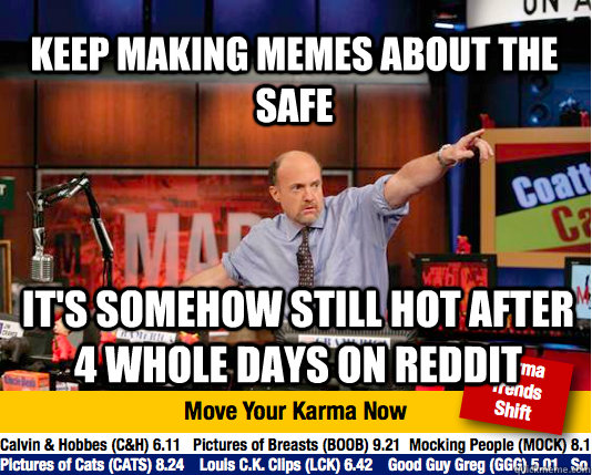 keep making memes about the safe it's somehow still hot after 4 whole days on reddit  Mad Karma with Jim Cramer