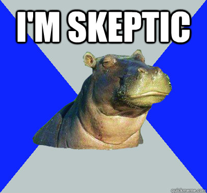 I'm Skeptic   Skeptical Hippo