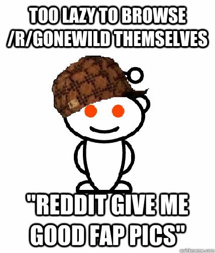 too lazy to browse /r/gonewild themselves 