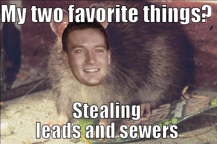 McNeil Rat's Favorite Things - MY TWO FAVORITE THINGS?  STEALING LEADS AND SEWERS Misc