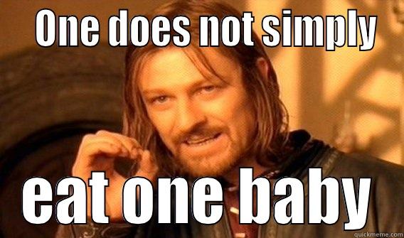 baby eaters -   ONE DOES NOT SIMPLY EAT ONE BABY One Does Not Simply