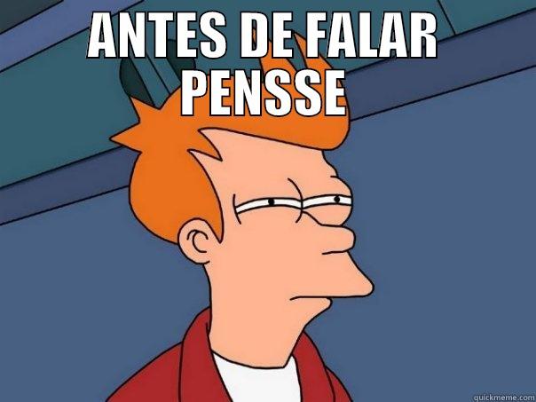 ANTES DE FALAR PENSSE  Futurama Fry