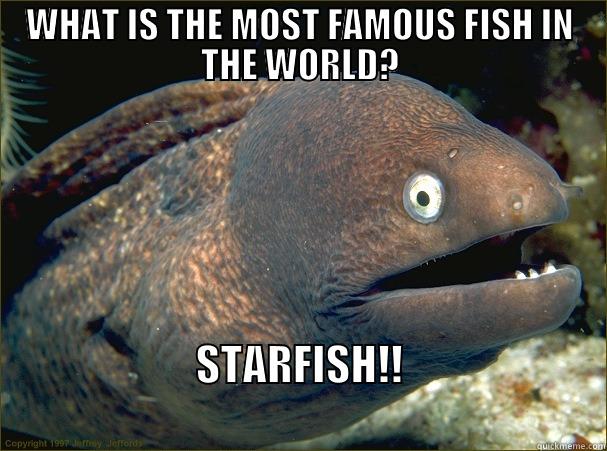 Most Famous Fish - WHAT IS THE MOST FAMOUS FISH IN THE WORLD? STARFISH!!                                                Bad Joke Eel