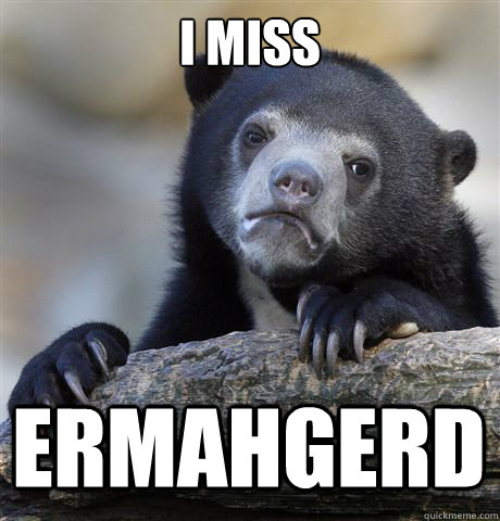 I MISS ERMAHGERD  Confession Bear