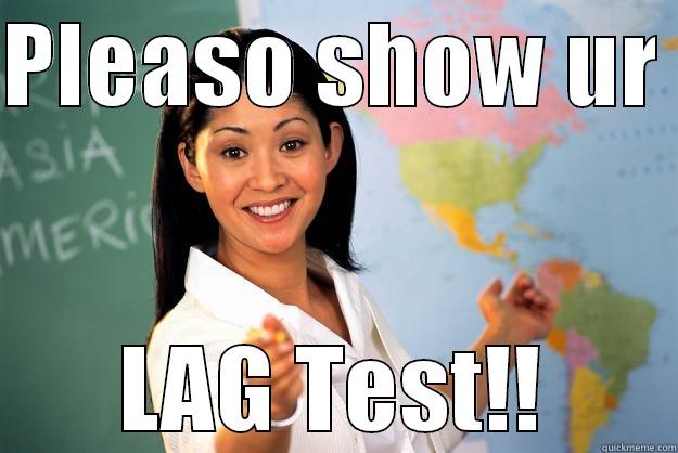 Hahaha LOL - PLEASO SHOW UR  LAG TEST!! Unhelpful High School Teacher