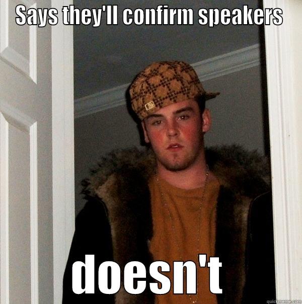 Sponsors are the worst - SAYS THEY'LL CONFIRM SPEAKERS DOESN'T Scumbag Steve