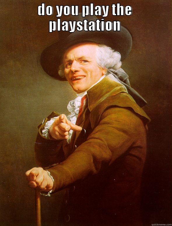 DO YOU PLAY THE PLAYSTATION  Joseph Ducreux