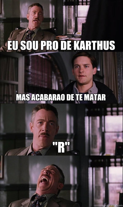 Eu sou pro de karthus Mas acabarao de te matar 