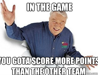 In the Game You gota score more points than the other team  Obvious John Madden