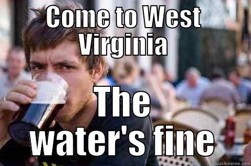 COME TO WEST VIRGINIA THE WATER'S FINE Lazy College Senior