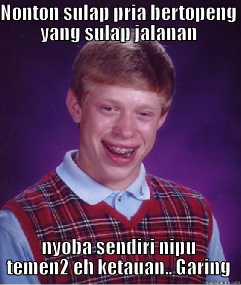 nonton sulap - NONTON SULAP PRIA BERTOPENG YANG SULAP JALANAN NYOBA SENDIRI NIPU TEMEN2 EH KETAUAN.. GARING Bad Luck Brian