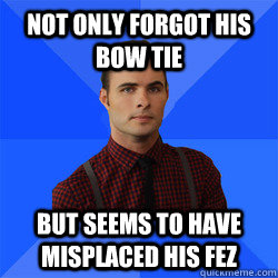 Not only forgot his bow tie But seems to have misplaced his fez  Socially Awkward Darcy