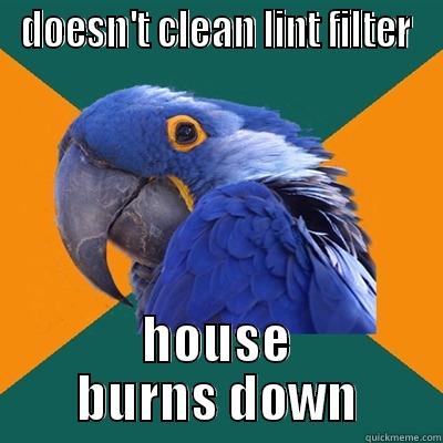 bidoof is on fire - DOESN'T CLEAN LINT FILTER HOUSE BURNS DOWN Paranoid Parrot