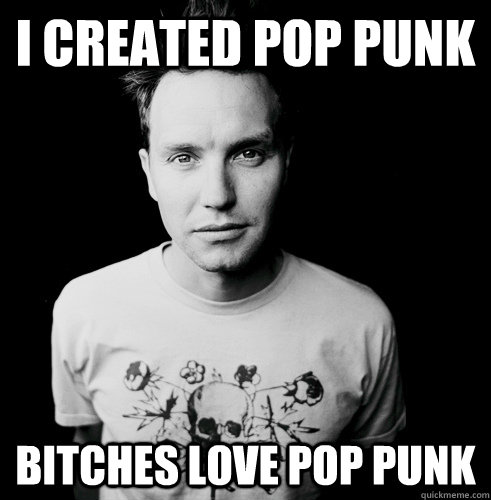 I created pop punk bitches love pop punk  