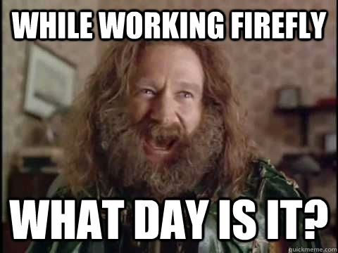 While Working Firefly What day is it?  Jumanji