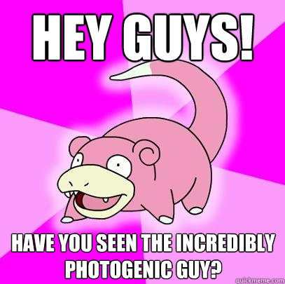 Hey guys!  have you seen the incredibly photogenic guy?   Slowpoke