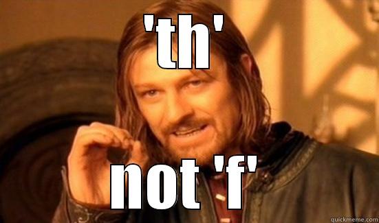 'TH' NOT 'F' Boromir