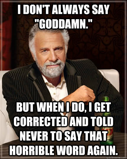 I don't always say 