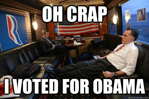 Oh Crap I voted for Obama   Sudden Realization Romney