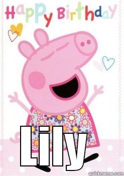 Peppa Pig says  -  LILY  Misc