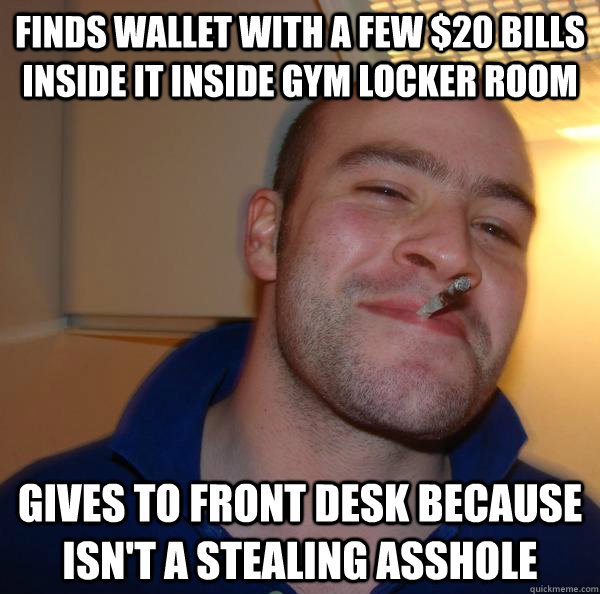 Finds Wallet with a few $20 bills inside it inside gym locker room Gives to front desk because  isn't a stealing asshole - Finds Wallet with a few $20 bills inside it inside gym locker room Gives to front desk because  isn't a stealing asshole  Misc