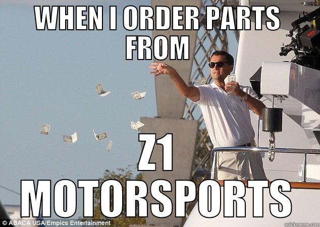 WHEN I ORDER PARTS FROM Z1 MOTORSPORTS Misc