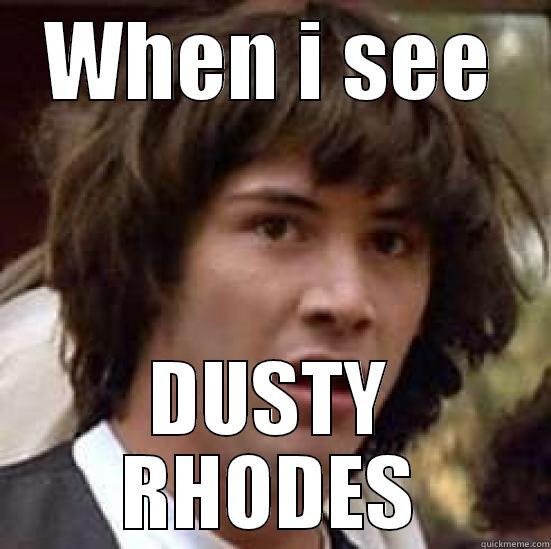 WHEN I SEE DUSTY RHODES conspiracy keanu