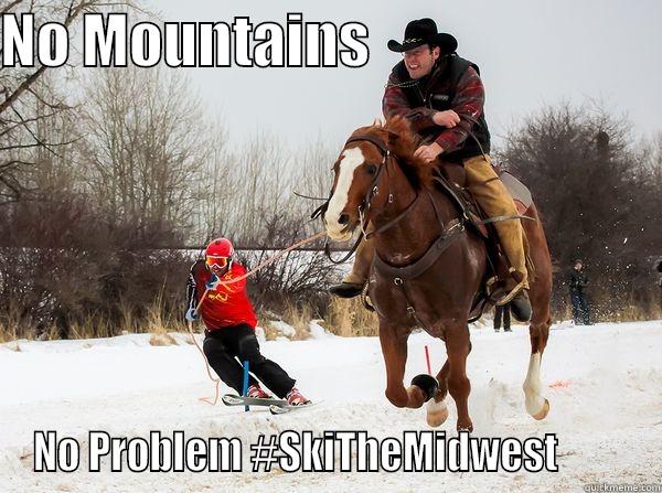 NO MOUNTAINS                          NO PROBLEM #SKITHEMIDWEST         Misc