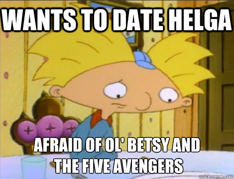 Wants to Date Helga Afraid of Ol' betsy and
 the five avengers  Hey Arnold Problems