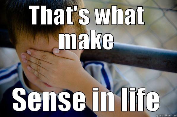 THAT'S WHAT MAKE SENSE IN LIFE Confession kid