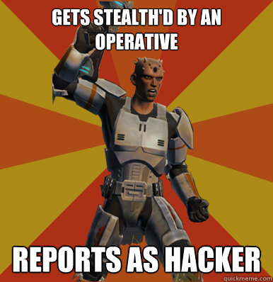 Gets stealth'd by an operative Reports as hacker   Swtor Noob